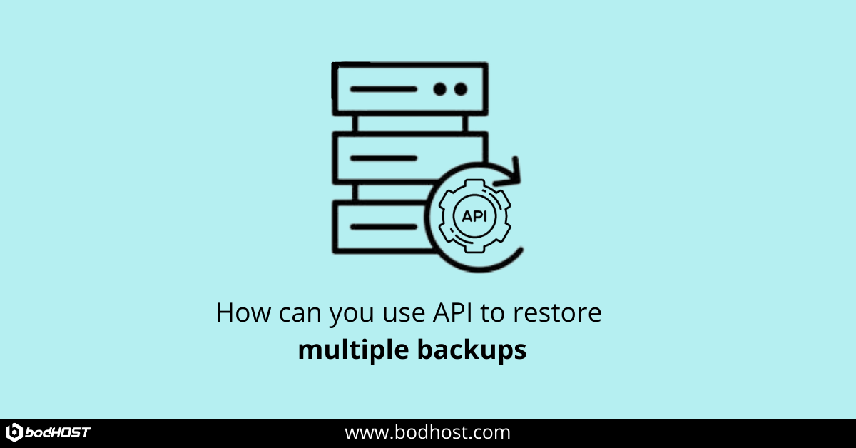 How To Restore Multiple Backups Through API | BodHOST