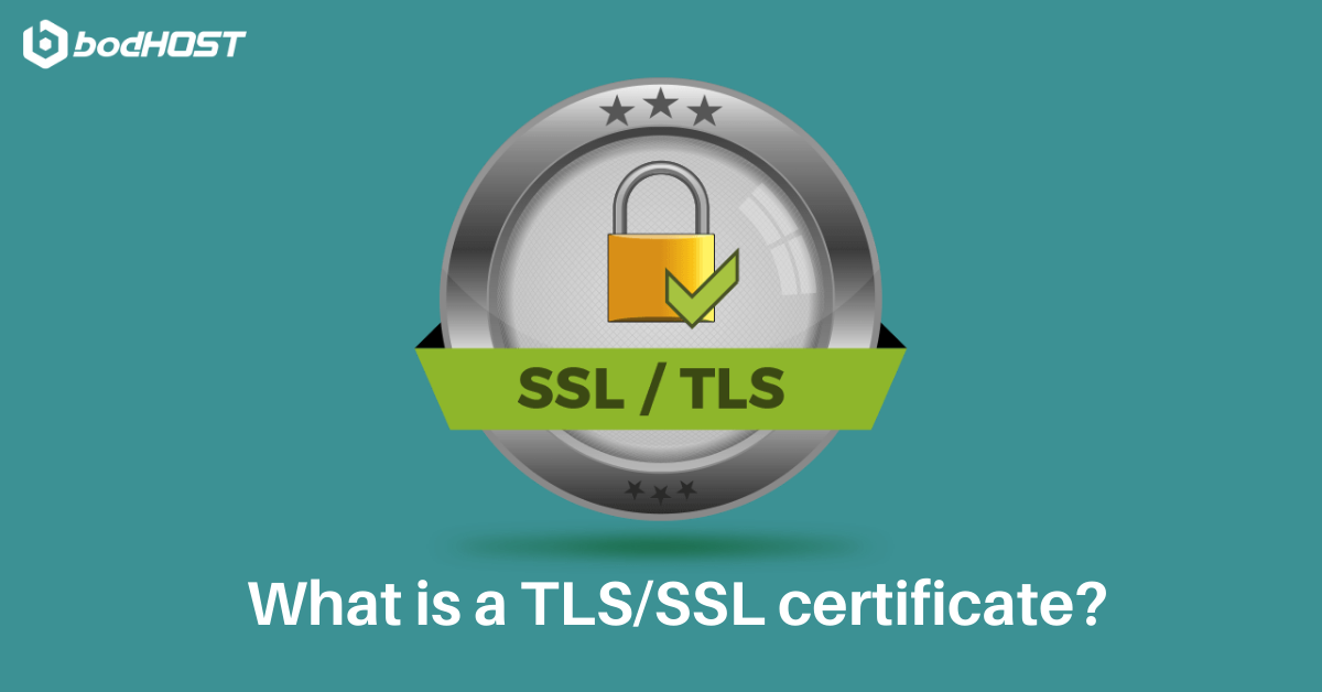What is a TLS/SSL certificate and how it works bodHOST
